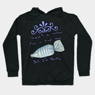 There's a million fish in the sea, but i'm plastic Hoodie